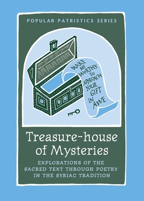 Treasure-house of Mysteries: Exploration of the Sacred Text Through Poetry in the Syriac Tradition: Exploration of the Sacred Text Through Poetry i (Popular Patristics #45) Cover Image