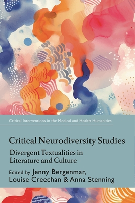 Critical Neurodiversity Studies: Divergent Textualities in Literature and Culture (Critical Interventions in the Medical and Health Humanities)