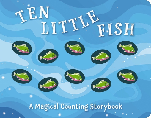 Ten Little Fish: A Magical Counting Storybook (Magical Counting Storybooks #2) cover