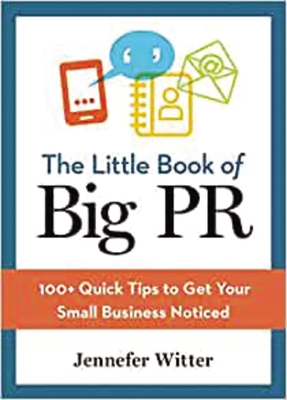 The Little Book of Big PR: 100+ Quick Tips to Get Your Business Noticed By Jennefer Witter Cover Image