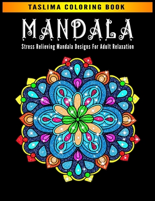 Mandala: An Adult Coloring Book with intricate Mandalas for Stress Relief, Relaxation, Fun, Meditation and Creativity By Taslima Coloring Books Cover Image
