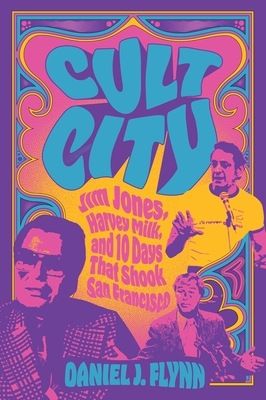 Cult City: Jim Jones, Harvey Milk, and 10 Days That Shook San Francisco Cover Image