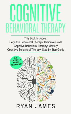 Cognitive Behavioral Therapy: 3 Manuscripts - Cognitive Behavioral Therapy Definitive Guide, Cognitive Behavioral Therapy Mastery, Cognitive Behavio Cover Image