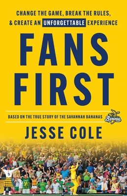 Fans First: Change The Game, Break the Rules & Create an Unforgettable Experience By Jesse Cole Cover Image