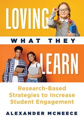 Loving What They Learn: Research-Based Strategies to Increase Student Engagement (Research-Based Strategies for Increasing Student Engagement Cover Image