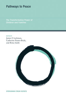 Pathways to Peace: The Transformative Power of Children and Families (Strüngmann Forum Reports #15) By James F. Leckman (Editor), Catherine Panter-Brick (Editor), Rima Salah (Editor) Cover Image