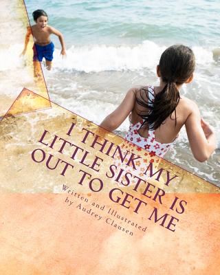 I Think My Little Sister Is Out To Get Me By Audrey Clausen Cover Image