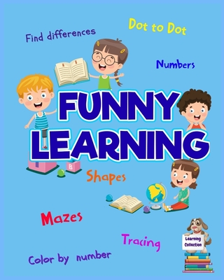 Funny Learning Activity book for Kids: Brain Games for Clever Kids Toddler Learning Activities Pre K to Kindergarten (Preschool Workbooks) Ι Fun By Axinte Cover Image