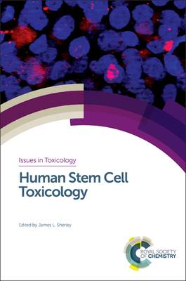 Human Stem Cell Toxicology (Issues in Toxicology #29) By James L. Sherley (Editor) Cover Image