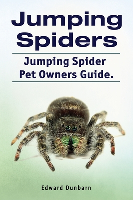 Jumping Spiders. Jumping Spider Pet Owners Guide. Cover Image