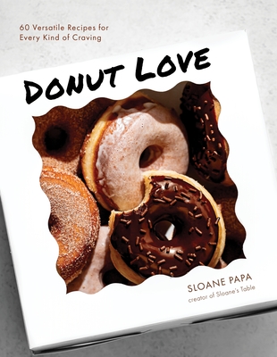 Donut Love: 60 Versatile Recipes for Every Kind of Craving Cover Image