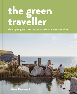 The Green Traveller: Conscious Adventure That Doesn't Cost the Earth Cover Image