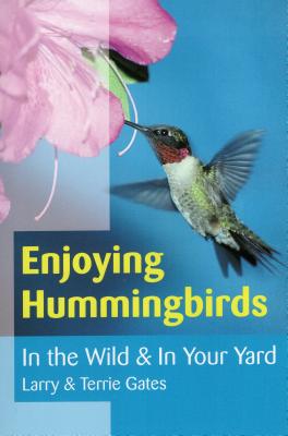 Enjoying Hummingbirds: In the Wild and in Your Yard Cover Image