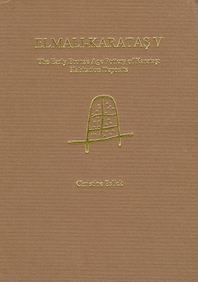 Elmali-Karatas V: The Early Bronze Age Pottery of Karatas: Habitation Deposit (Elmali-Karatas - Archaological Monographs (Bryn Mawr)) Cover Image