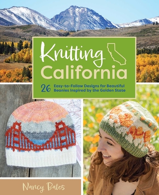 Knitting California: 26 Easy-to-Follow Designs for Beautiful Beanies Inspired by the Golden State By Nancy Bates Cover Image