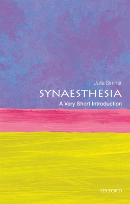 Synaesthesia: A Very Short Introduction (Very Short Introductions) By Julia Simner Cover Image