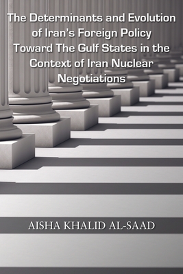 The Determinants and Evolution of Iran's Foreign Policy Toward The Gulf States in the Context of Iran Nuclear Negotiations Cover Image