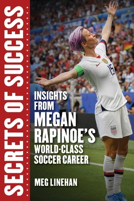 Secrets of Success: Insights from Megan Rapinoe's World-Class Soccer Career (Women in Power) By Megan Linehan Cover Image