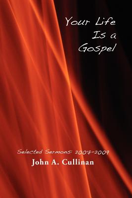 Your Life Is A Gospel: Selected Sermons 2007-2009 Cover Image