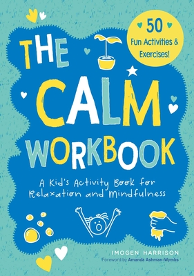 The Calm Workbook: A Kid's Activity Book for Relaxation and Mindfulness (Big Feelings, Little Workbooks #4) By Imogen Harrison, Amanda Ashman-Wymbs (Foreword by) Cover Image