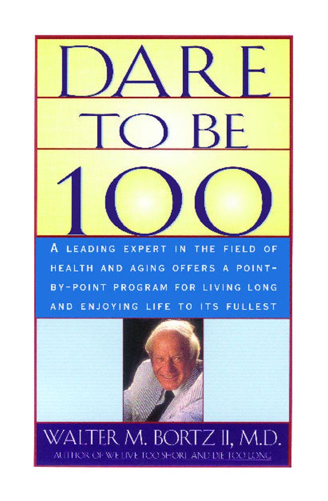 Dare To Be 100: 99 Steps To A Long, Healthy Life Cover Image