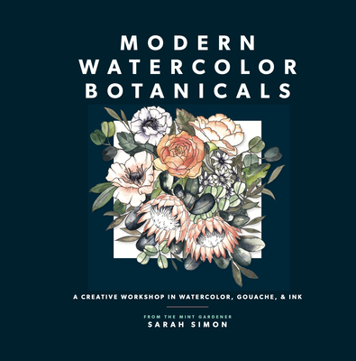 Modern Watercolor Botanicals: A Creative Workshop in Watercolor, Gouache, & Ink By Sarah Simon, Paige Tate & Co. (Producer) Cover Image