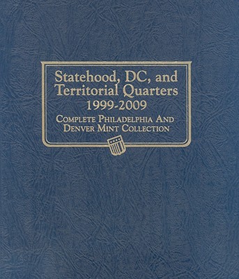 Statehood, DC, and Territorial Quarters 1999-2009: Complete Philadelphia and Denver Mint Collection By Whitman Publishing (Manufactured by) Cover Image