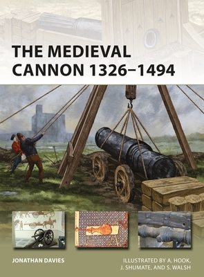 The Medieval Cannon 1326–1494 (New Vanguard) By Jonathan Davies, Johnny Shumate (Illustrator), Adam Hook (Illustrator), Stephen Walsh (Illustrator) Cover Image