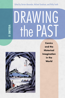 Drawing the Past Volume 2 Comics and the Historical Imagination