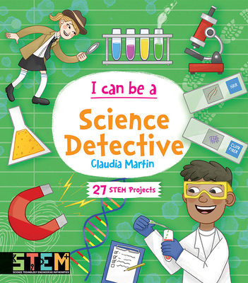 I Can Be a Science Detective: Fun Stem Activities for Kids By Claudia Martin Cover Image