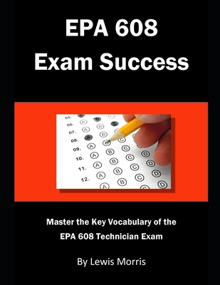 EPA 608 Exam Success: Master the Key Vocabulary of the EPA 608 Technician Exam By Lewis Morris Cover Image