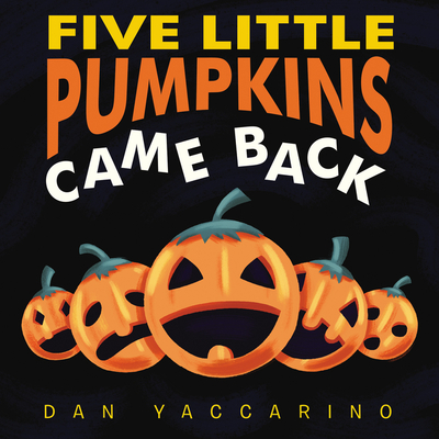 Five Little Pumpkins Came Back Board Book By Dan Yaccarino, Dan Yaccarino (Illustrator) Cover Image