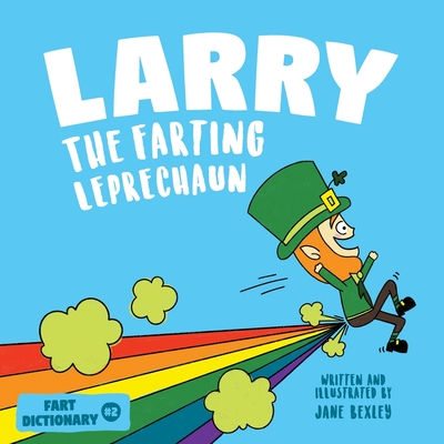 Larry The Farting Leprechaun: A Funny Read Aloud Picture Book For Kids And Adults About Leprechaun Farts and Toots for St. Patrick's Day By Jane Bexley Cover Image