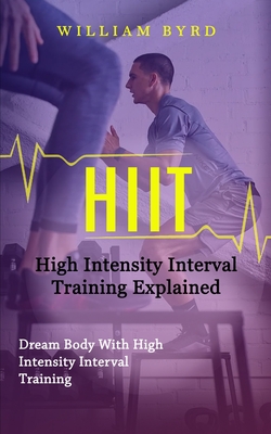 Hiit: High Intensity Interval Training Explained (Dream Body With High Intensity Interval Training) Cover Image
