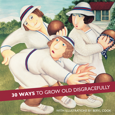 30 Ways to Grow Old Disgracefully By Beryl Cook (Illustrator) Cover Image