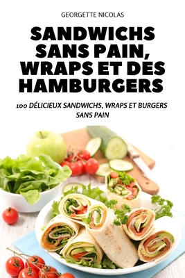 Sandwichs Sans Pain, Wraps Et Des Hamburgers Cover Image