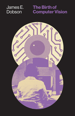The Birth of Computer Vision By James E. Dobson Cover Image