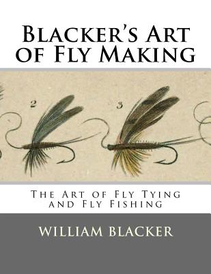 Blacker's Art of Fly Making: The Art of Fly Tying and Fly Fishing  (Paperback)