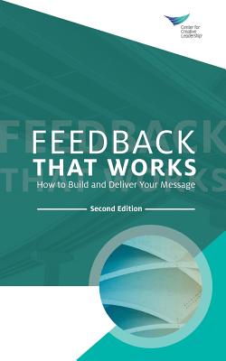 Feedback That Works: How to Build and Deliver Your Message, Second Edition By Center for Creative Leadership Cover Image