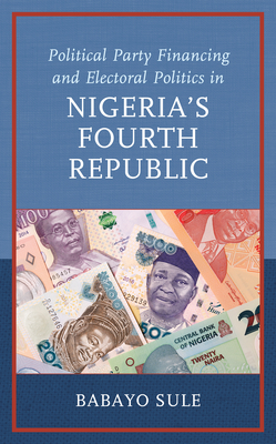 Political Party Financing and Electoral Politics in Nigeria's Fourth Republic (African Governance)