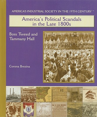America's Political Scandals in the Late 1800's (America's Industrial Society in the 19th Century) By Corona Brezina Cover Image