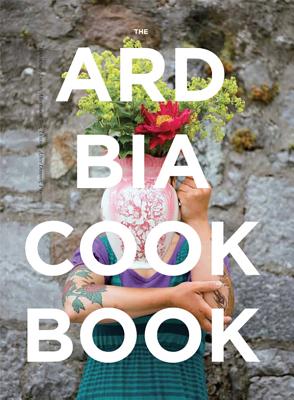 Ard Bia Cookbook By Aoibheann MacNamara, Aoibheann McNamara, Aoife Carrigy Cover Image