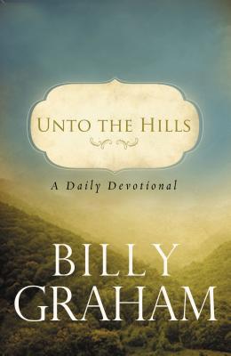 Unto the Hills: A Daily Devotional By Billy Graham Cover Image