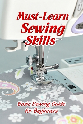 Must-Learn Sewing Skills: Basic Sewing Guide for Beginners: Mother's Day  Gifts (Paperback)
