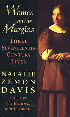 Women on the Margins: Three Seventeenth-Century Lives By Natalie Zemon Davis Cover Image