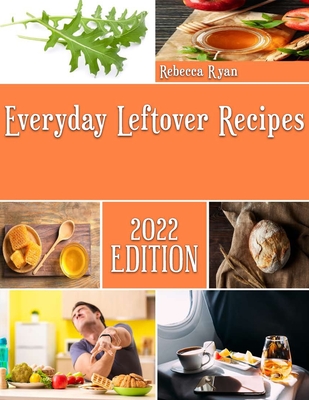 Everyday Leftover Recipes: Homemade Chicken Casserole Recipes Cover Image