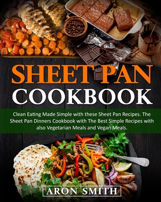 Sheet Pan Cookbook: Clean Eating Made Simple with these Sheet Pan Recipes.  The Sheet Pan Dinners Cookbook with The Best Simple Recipes wit (Paperback)