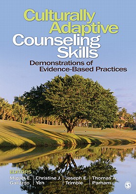 Culturally Adaptive Counseling Skills: Demonstrations of Evidence-Based Practices By Miguel E. Gallardo (Editor), Christine Jean Yeh (Editor), Joseph E. Trimble (Editor) Cover Image