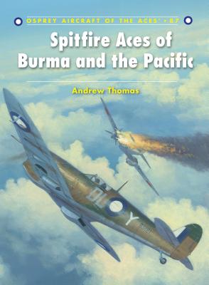 Spitfire Aces of Burma and the Pacific (Aircraft of the Aces #87)