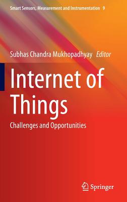 Internet of Things: Challenges and Opportunities (Smart Sensors #9) By Subhas Chandra Mukhopadhyay (Editor) Cover Image